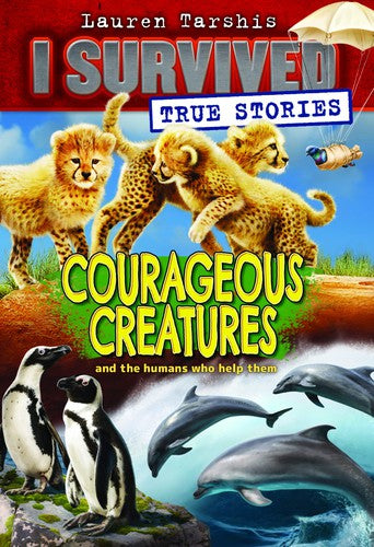 Courageous Creatures (I Survived True Stories #4) cover